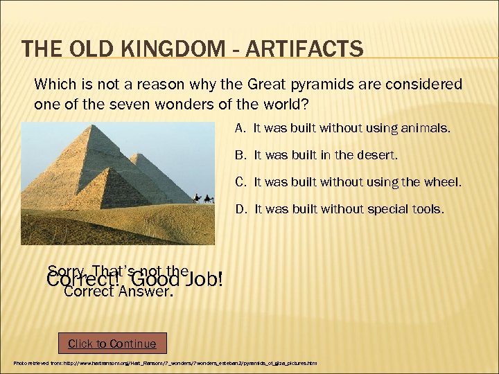 THE OLD KINGDOM - ARTIFACTS Which is not a reason why the Great pyramids