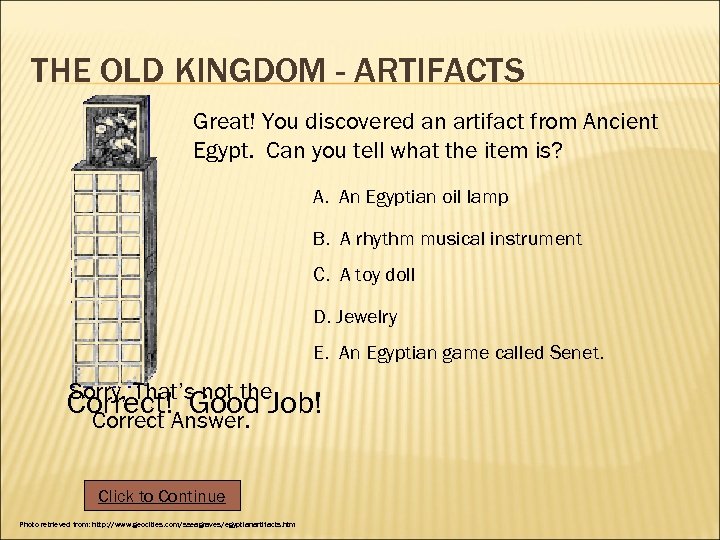 THE OLD KINGDOM - ARTIFACTS Great! You discovered an artifact from Ancient Egypt. Can