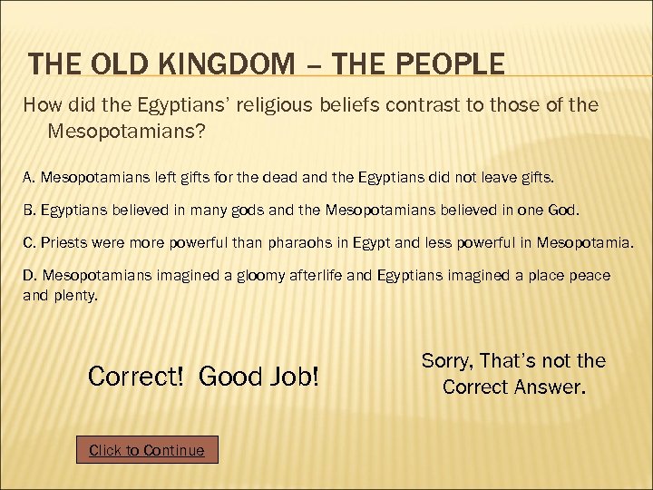 THE OLD KINGDOM – THE PEOPLE How did the Egyptians’ religious beliefs contrast to