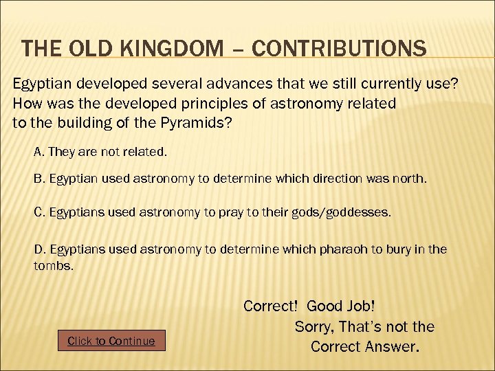 THE OLD KINGDOM – CONTRIBUTIONS Egyptian developed several advances that we still currently use?