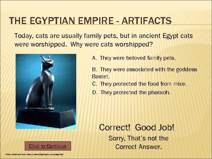 THE EGYPTIAN EMPIRE - ARTIFACTS Today, cats are usually family pets, but in ancient