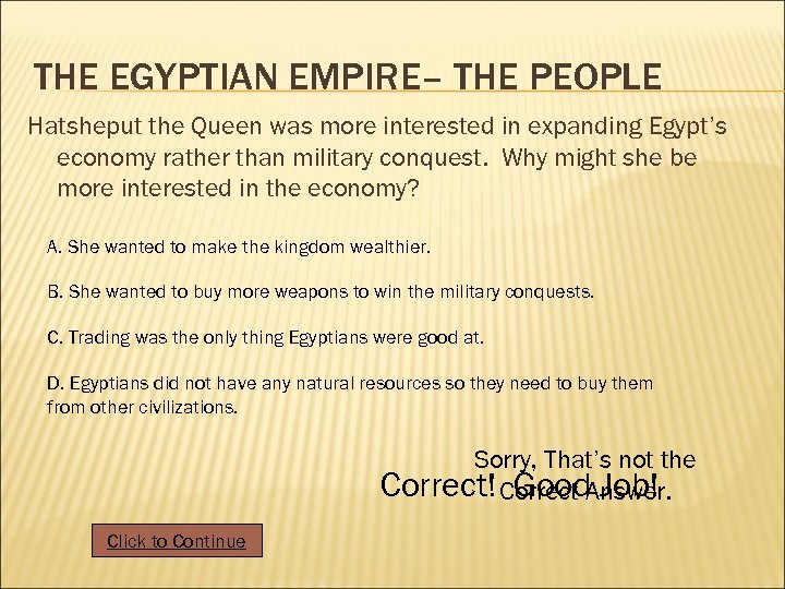 THE EGYPTIAN EMPIRE– THE PEOPLE Hatsheput the Queen was more interested in expanding Egypt’s