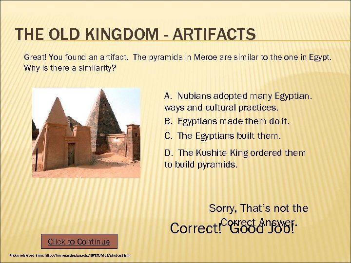 THE OLD KINGDOM - ARTIFACTS Great! You found an artifact. The pyramids in Meroe