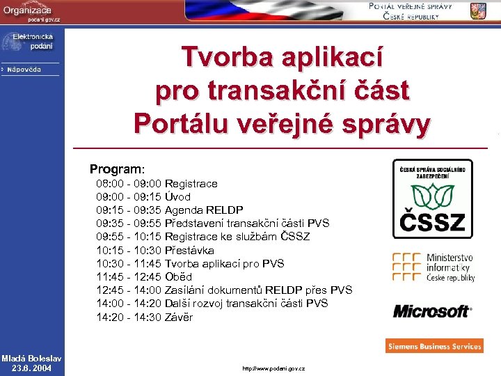 Tvorba aplikací pro transakční část Portálu veřejné správy Program: 08: 00 - 09: 00