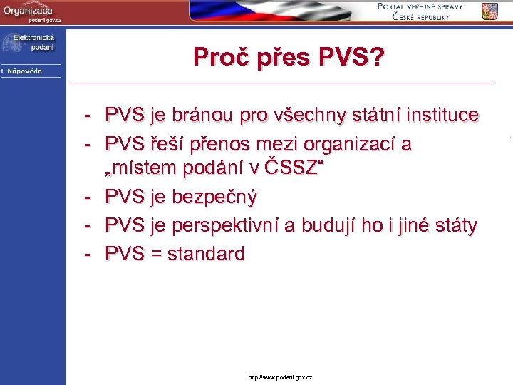 Proč přes PVS? - PVS je bránou pro všechny státní instituce - PVS řeší