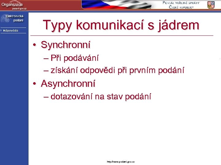 Typy komunikací s jádrem • Synchronní – Při podávání – získání odpovědi při prvním