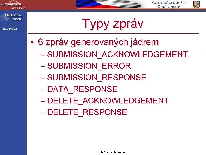 Typy zpráv • 6 zpráv generovaných jádrem – SUBMISSION_ACKNOWLEDGEMENT – SUBMISSION_ERROR – SUBMISSION_RESPONSE –