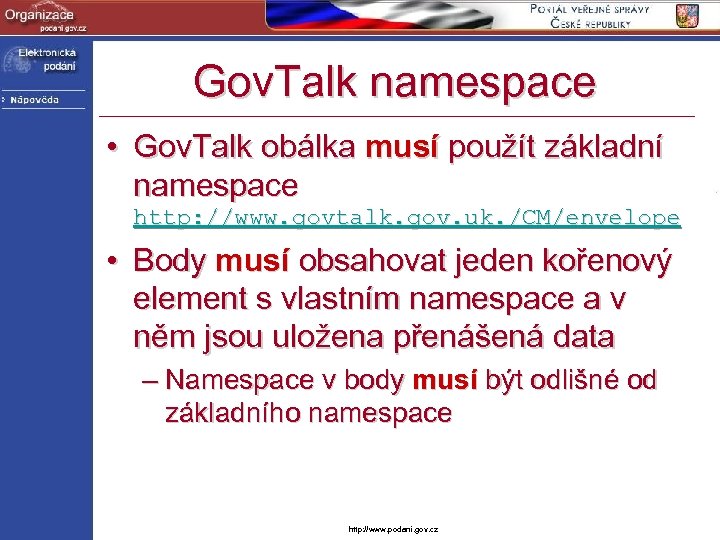 Gov. Talk namespace • Gov. Talk obálka musí použít základní namespace http: //www. govtalk.