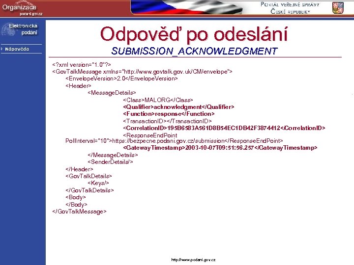 Odpověď po odeslání SUBMISSION_ACKNOWLEDGMENT <? xml version="1. 0"? > <Gov. Talk. Message xmlns="http: //www.