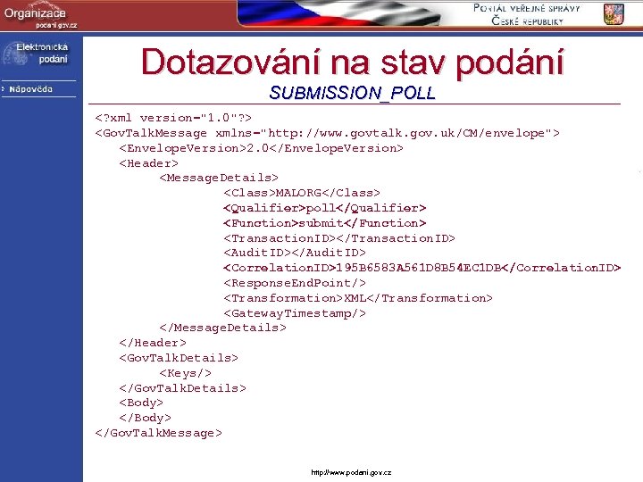 Dotazování na stav podání SUBMISSION_POLL <? xml version="1. 0"? > <Gov. Talk. Message xmlns="http: