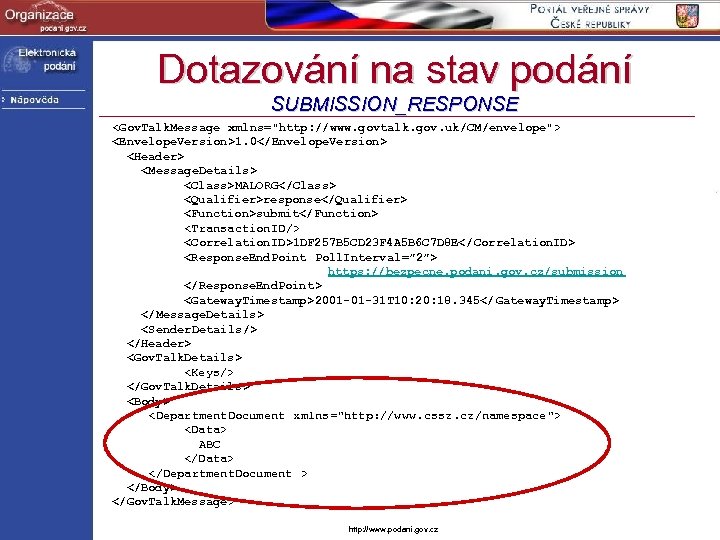 Dotazování na stav podání SUBMISSION_RESPONSE <Gov. Talk. Message xmlns="http: //www. govtalk. gov. uk/CM/envelope"> <Envelope.