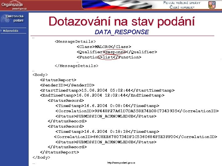 Dotazování na stav podání DATA_RESPONSE … <Message. Details> <Class>MALORG</Class> <Qualifier>response</Qualifier> <Function>list</Function> … </Message. Details>