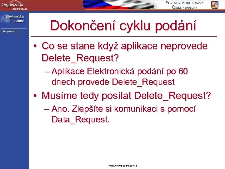 Dokončení cyklu podání • Co se stane když aplikace neprovede Delete_Request? – Aplikace Elektronická