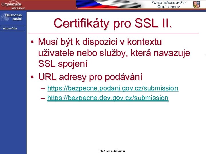 Certifikáty pro SSL II. • Musí být k dispozici v kontextu uživatele nebo služby,