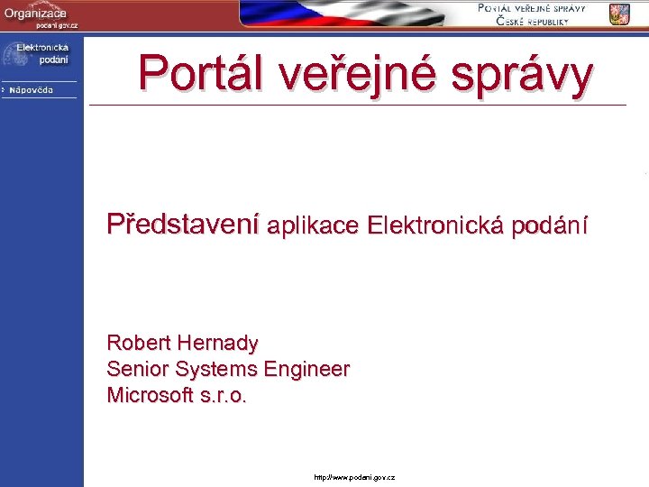 Portál veřejné správy Představení aplikace Elektronická podání Robert Hernady Senior Systems Engineer Microsoft s.