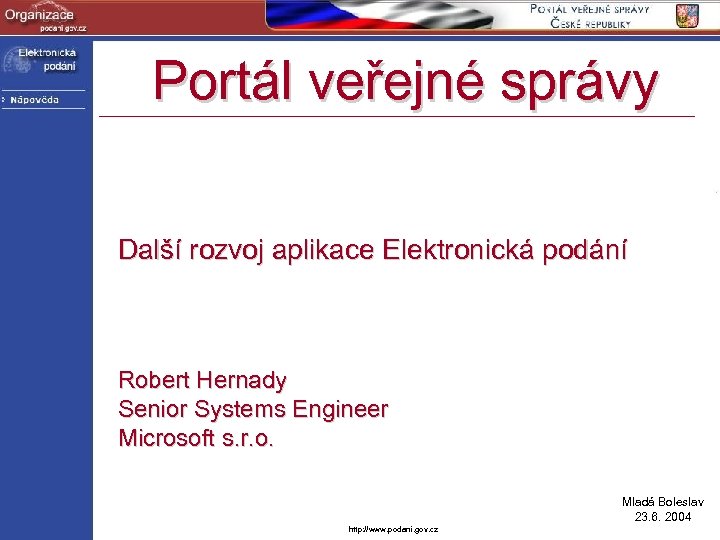 Portál veřejné správy Další rozvoj aplikace Elektronická podání Robert Hernady Senior Systems Engineer Microsoft