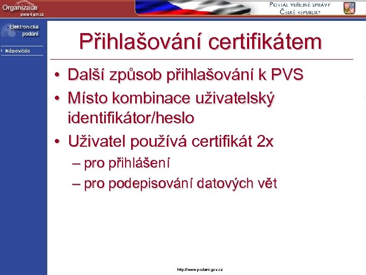 Přihlašování certifikátem • Další způsob přihlašování k PVS • Místo kombinace uživatelský identifikátor/heslo •