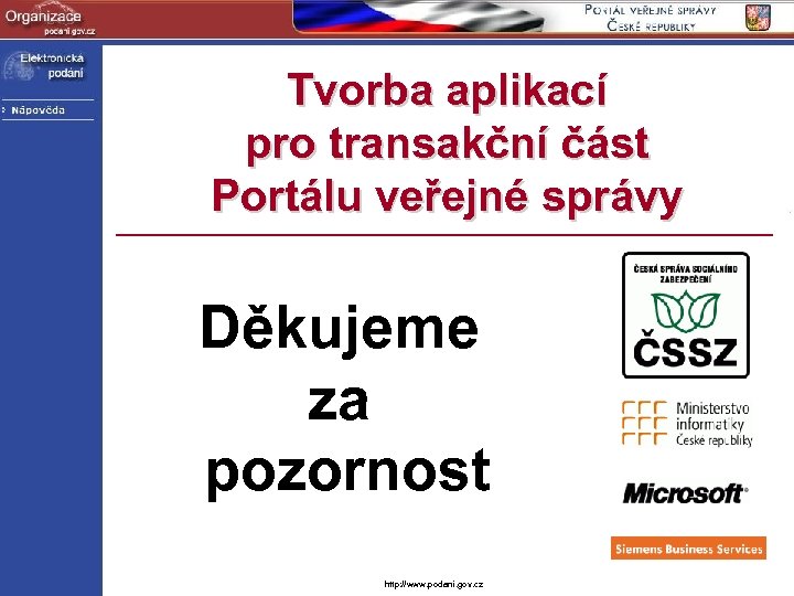 Tvorba aplikací pro transakční část Portálu veřejné správy Děkujeme za pozornost http: //www. podani.