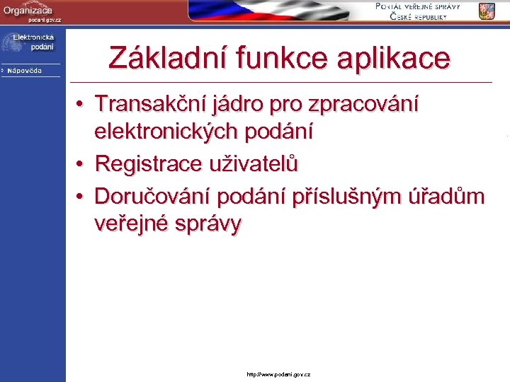 Základní funkce aplikace • Transakční jádro pro zpracování elektronických podání • Registrace uživatelů •