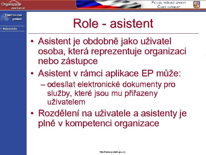 Role - asistent • Asistent je obdobně jako uživatel osoba, která reprezentuje organizaci nebo