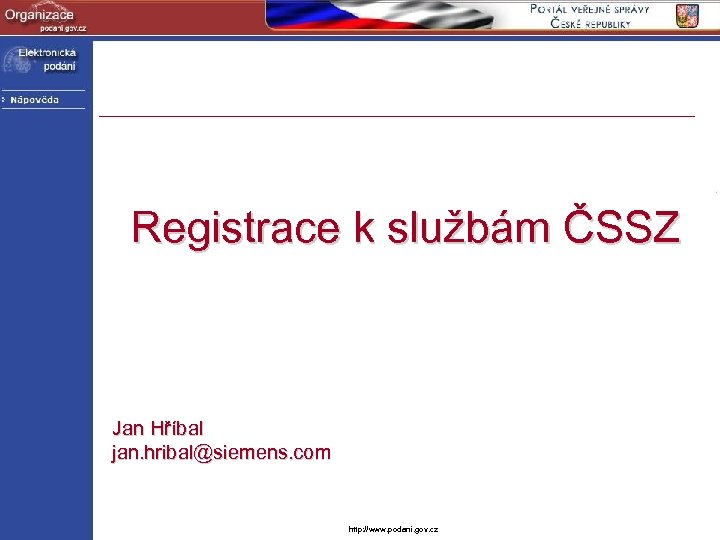 Registrace k službám ČSSZ Jan Hříbal jan. hribal@siemens. com http: //www. podani. gov. cz