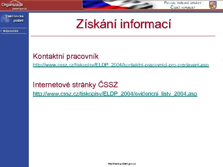 Získání informací Kontaktní pracovník http: //www. cssz. cz/tiskopisy/ELDP_2004/kontaktni-pracovnici-pro-predavani. asp Internetové stránky ČSSZ http: //www.