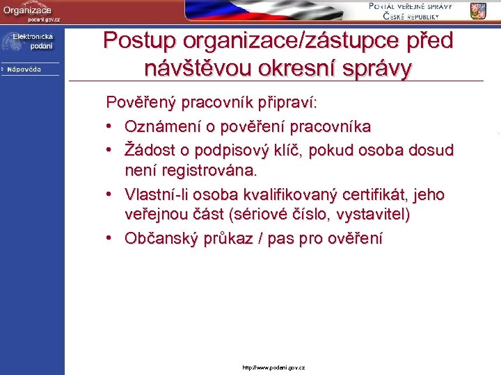 Postup organizace/zástupce před návštěvou okresní správy Pověřený pracovník připraví: • Oznámení o pověření pracovníka