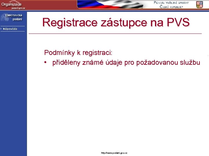 Registrace zástupce na PVS Podmínky k registraci: • přiděleny známé údaje pro požadovanou službu