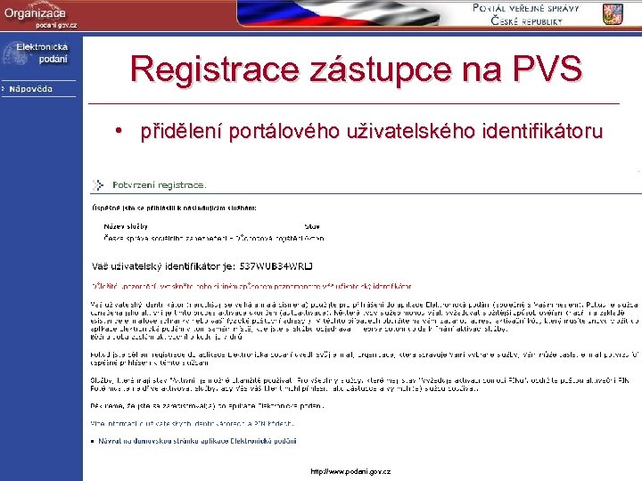 Registrace zástupce na PVS • přidělení portálového uživatelského identifikátoru http: //www. podani. gov. cz