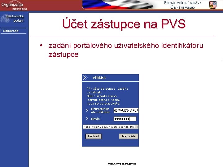 Účet zástupce na PVS • zadání portálového uživatelského identifikátoru zástupce http: //www. podani. gov.