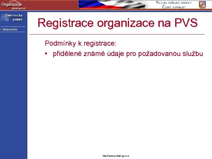 Registrace organizace na PVS Podmínky k registrace: • přidělené známé údaje pro požadovanou službu