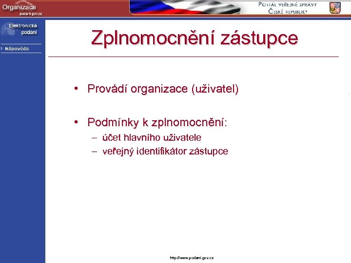 Zplnomocnění zástupce • Provádí organizace (uživatel) • Podmínky k zplnomocnění: – účet hlavního uživatele