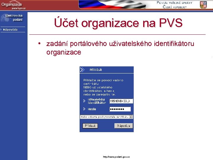 Účet organizace na PVS • zadání portálového uživatelského identifikátoru organizace http: //www. podani. gov.