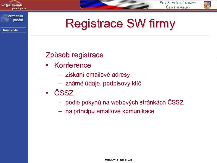 Registrace SW firmy Způsob registrace • Konference – získání emailové adresy – známé údaje,