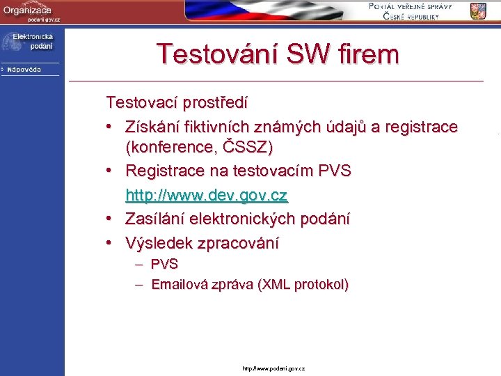 Testování SW firem Testovací prostředí • Získání fiktivních známých údajů a registrace (konference, ČSSZ)