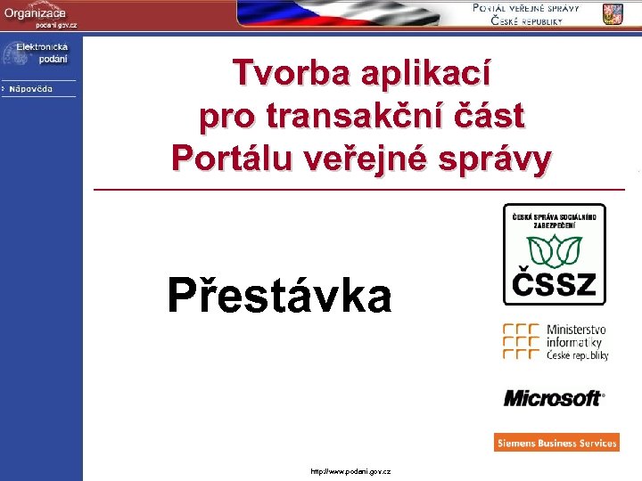 Tvorba aplikací pro transakční část Portálu veřejné správy Přestávka http: //www. podani. gov. cz