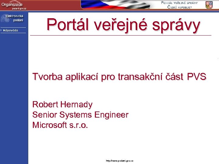 Portál veřejné správy Tvorba aplikací pro transakční část PVS Robert Hernady Senior Systems Engineer