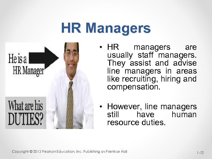 HR Managers • HR managers are usually staff managers. They assist and advise line