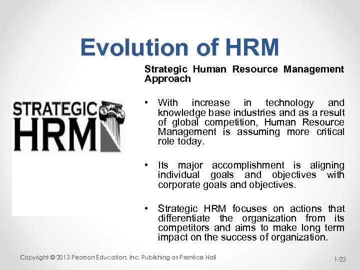 Evolution of HRM Strategic Human Resource Management Approach • With increase in technology and