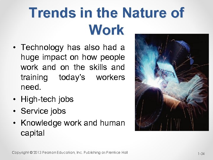 Trends in the Nature of Work • Technology has also had a huge impact