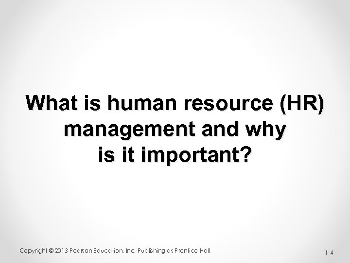 What is human resource (HR) management and why is it important? Copyright © 2013