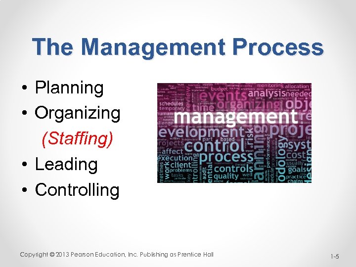 The Management Process • Planning • Organizing (Staffing) • Leading • Controlling Copyright ©