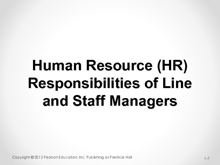 Human Resource (HR) Responsibilities of Line and Staff Managers Copyright © 2013 Pearson Education,