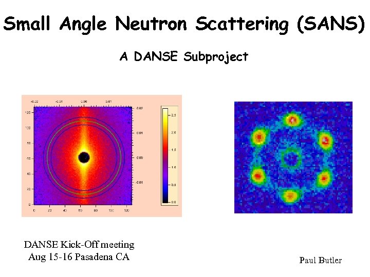 Small Angle Neutron Scattering (SANS) A DANSE Subproject DANSE Kick-Off meeting Aug 15 -16