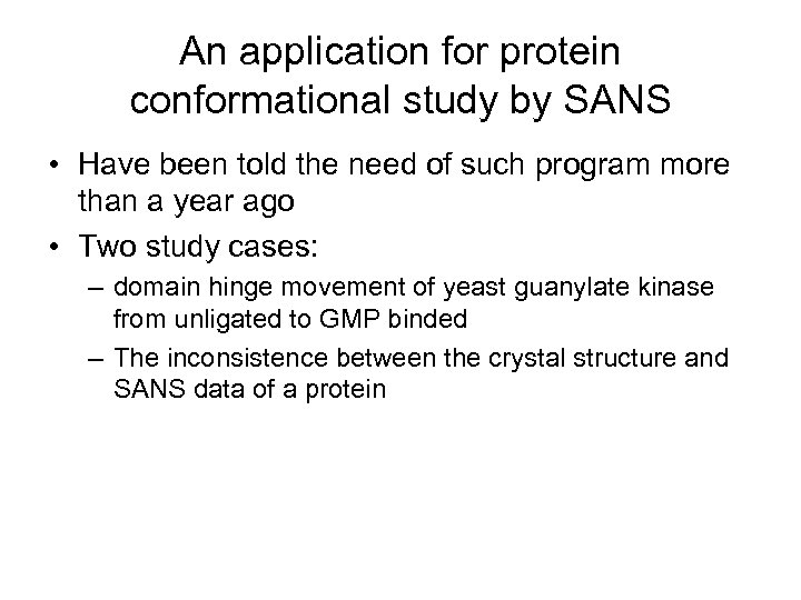 An application for protein conformational study by SANS • Have been told the need