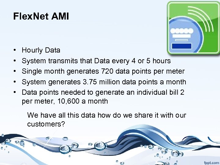 Flex. Net AMI • • • Hourly Data System transmits that Data every 4