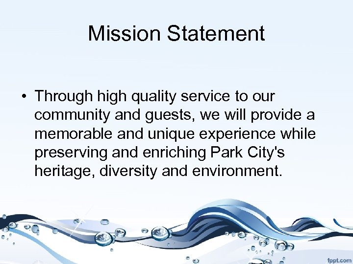 Mission Statement • Through high quality service to our community and guests, we will