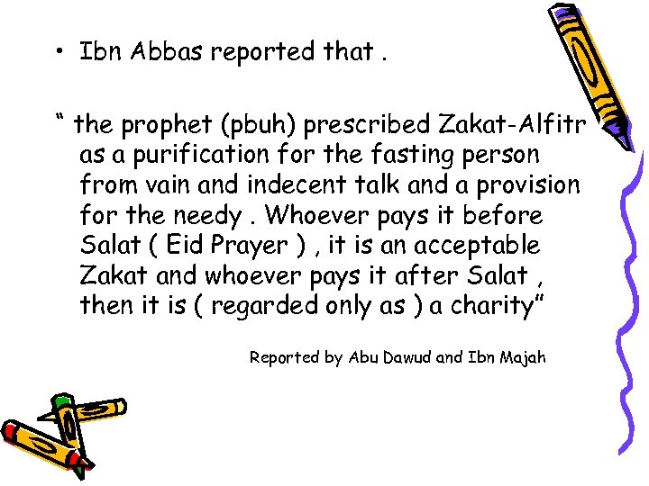  • Ibn Abbas reported that. “ the prophet (pbuh) prescribed Zakat-Alfitr as a