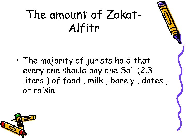 The amount of Zakat. Alfitr • The majority of jurists hold that every one