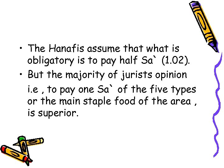  • The Hanafis assume that what is obligatory is to pay half Sa`